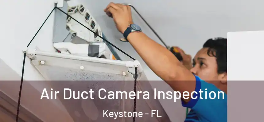Air Duct Camera Inspection Keystone - FL