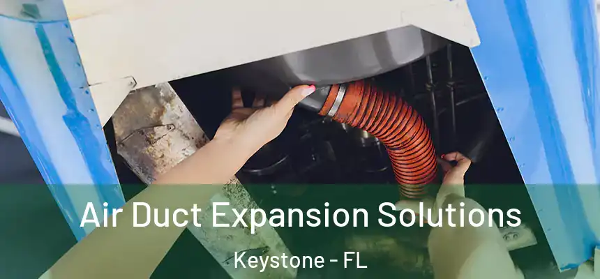 Air Duct Expansion Solutions Keystone - FL