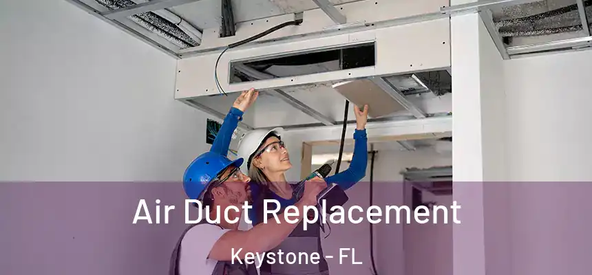 Air Duct Replacement Keystone - FL