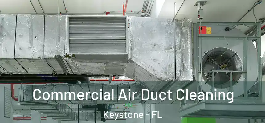 Commercial Air Duct Cleaning Keystone - FL