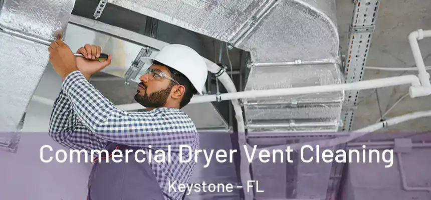  Commercial Dryer Vent Cleaning Keystone - FL