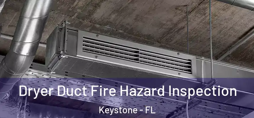 Dryer Duct Fire Hazard Inspection Keystone - FL
