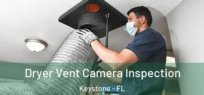 Dryer Vent Camera Inspection Keystone - FL