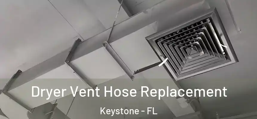 Dryer Vent Hose Replacement Keystone - FL