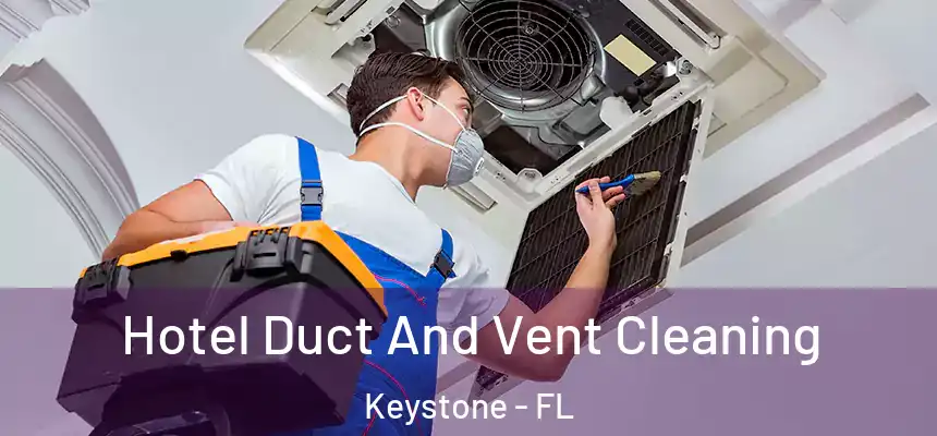 Hotel Duct And Vent Cleaning Keystone - FL