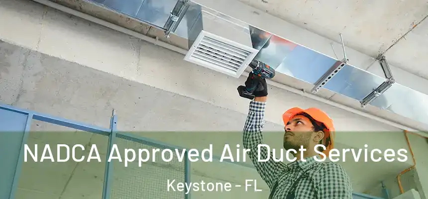 NADCA Approved Air Duct Services Keystone - FL
