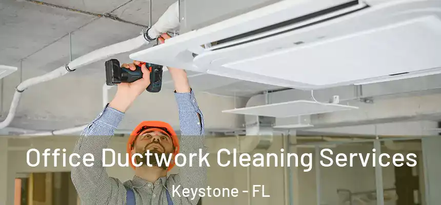 Office Ductwork Cleaning Services Keystone - FL