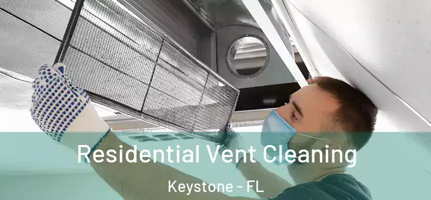 Residential Vent Cleaning Keystone - FL