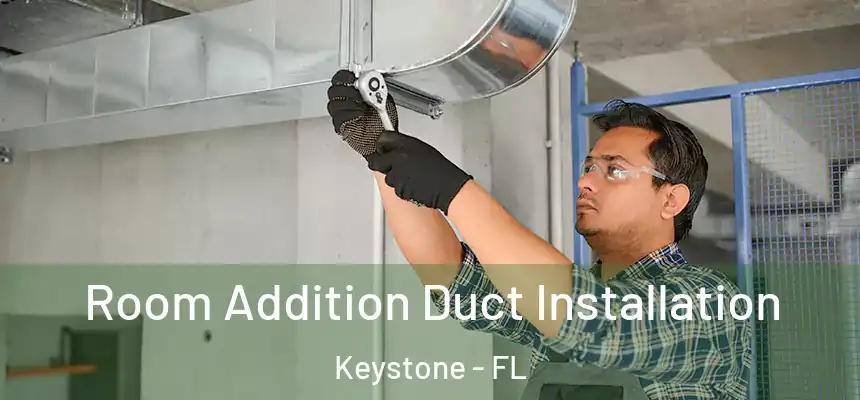 Room Addition Duct Installation Keystone - FL