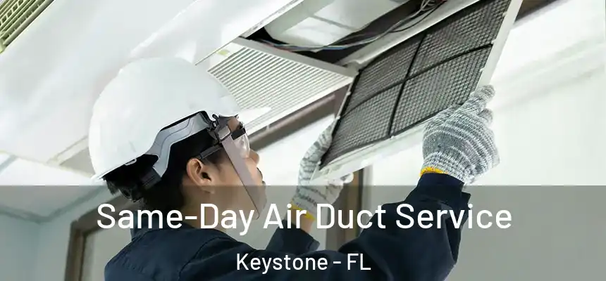 Same-Day Air Duct Service Keystone - FL