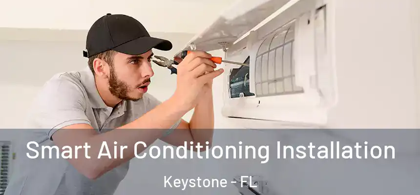 Smart Air Conditioning Installation Keystone - FL