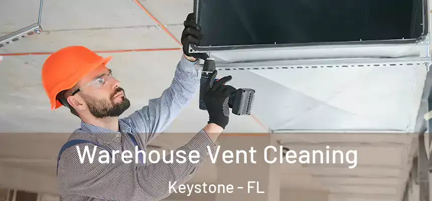 Warehouse Vent Cleaning Keystone - FL